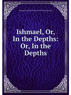 Ishmael, Or, In the Depths Or, In th