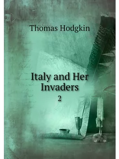 Italy and Her Invaders. 2