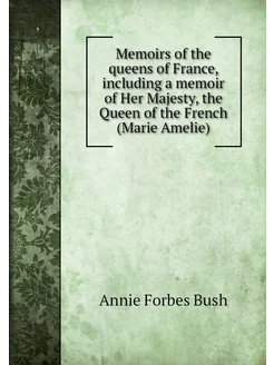 Memoirs of the queens of France, incl