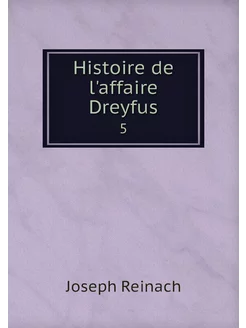 Histoire de l'affaire Dreyfus. 5