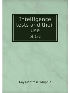 Intelligence tests and their use. pt.1 2