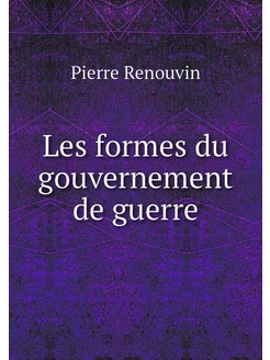 Les formes du gouvernement de guerre