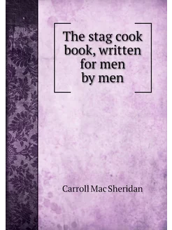 The stag cook book, written for men b