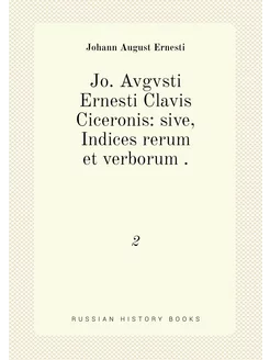 Jo. Avgvsti Ernesti Clavis Ciceronis sive, Indices