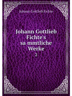 Johann Gottlieb Fichte's sämmtliche