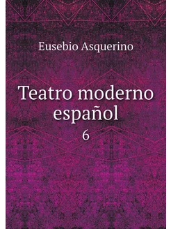 Teatro moderno español. 6