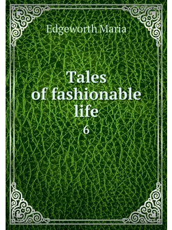 Tales of fashionable life. 6