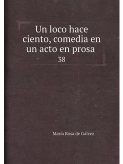 Un loco hace ciento, comedia en un ac