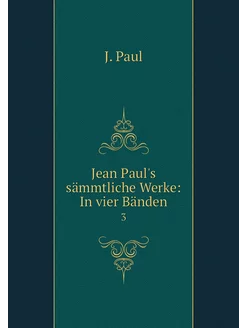 Jean Paul's sämmtliche Werke In vier