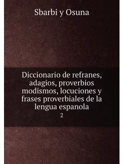 Diccionario de refranes, adagios, proverbios modismo