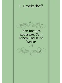 Jean Jacques Rousseau Sein Leben und