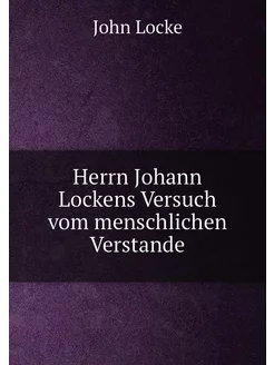 Herrn Johann Lockens Versuch vom mens