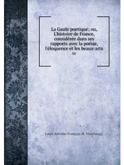 La Gaule poetique ou, L'histoire de