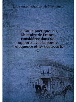 La Gaule poetique ou, L'histoire de