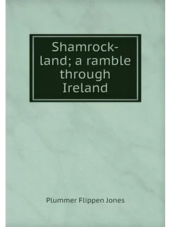 Shamrock-land a ramble through Ireland