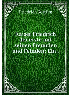 Kaiser Friedrich der erste mit seinen