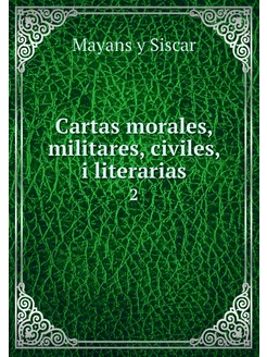 Cartas morales, militares, civiles, i