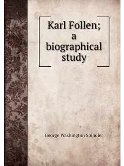 Karl Follen a biographical study