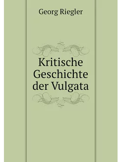 Kritische Geschichte der Vulgata