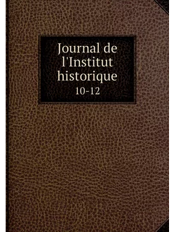 Journal de l'Institut historique. 10-12