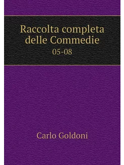 Raccolta completa delle Commedie. 05-08