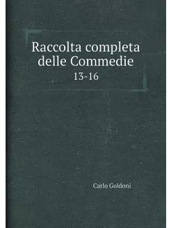 Raccolta completa delle Commedie. 13-16