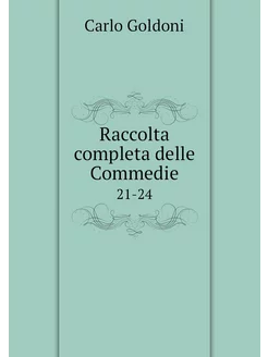 Raccolta completa delle Commedie. 21-24