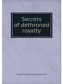 Secrets of dethroned royalty