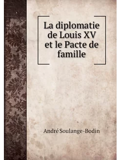 La diplomatie de Louis XV et le Pacte