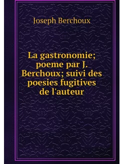 La gastronomie poeme par J. Berchoux