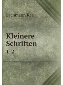 Kleinere Schriften. 1-2