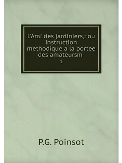 L'Ami des jardiniers, ou instruction