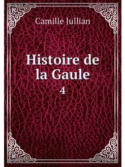 Histoire de la Gaule. 4