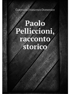 Paolo Pelliccioni, racconto storico