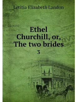 Ethel Churchill, or, The two brides. 3