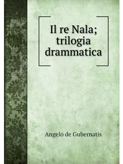 Il re Nala trilogia drammatica