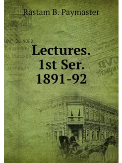 Lectures. 1st Ser. 1891-92