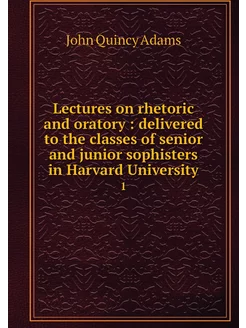 Lectures on rhetoric and oratory de