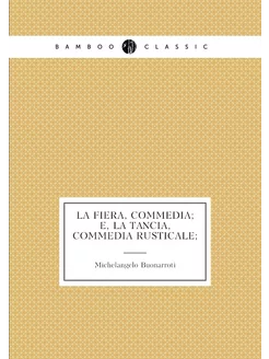 La Fiera, commedia e, La Tancia, com