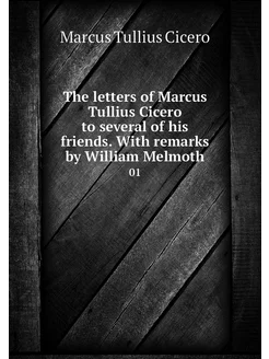 The letters of Marcus Tullius Cicero