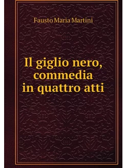 Il giglio nero, commedia in quattro atti