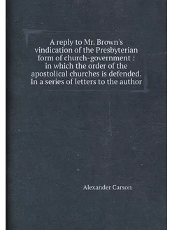 A reply to Mr. Brown's vindication of the Presbyteri