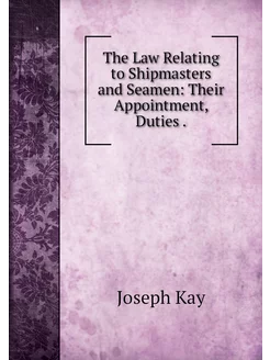 The Law Relating to Shipmasters and S