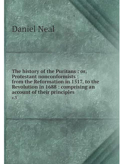 The history of the Puritans or, Pro