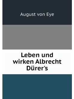 Leben und wirken Albrecht Dürer's