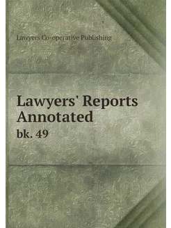 Lawyers' Reports Annotated. bk. 49