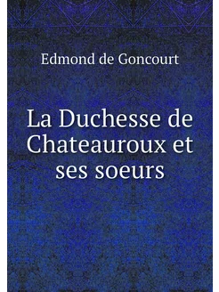 La Duchesse de Chateauroux et ses soeurs