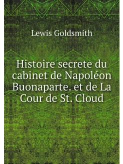 Histoire secrete du cabinet de Napolé