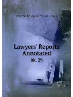 Lawyers' Reports Annotated. bk. 29