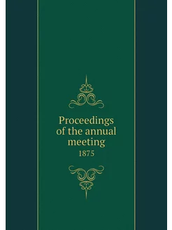 Proceedings of the annual meeting. 1875